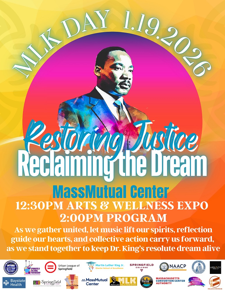 Restoring justice, reclaiming the dream. MassMutual center, 12:30pm - Arts and Wellness Expo; 2pm- Program.